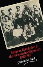 Icon image Religion, Revolution and the Russian Intelligentsia 1900–1912: The Vekhi Debate and its Intellectual Background