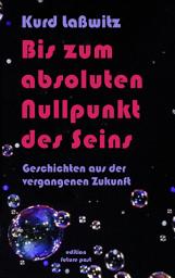 Icon image Bis zum absoluten Nullpunkt des Seins: Geschichten aus der vergangenen Zukunft