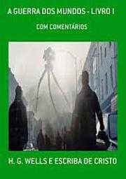 Icon image A GUERRA DOS MUNDOS - LIVRO I [COM COMENTÁRIOS]: H. G. WELLS