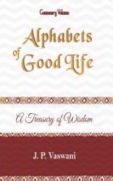 Icon image Alphabets of Good Life: A Treasury of Wisdom