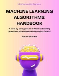 Icon image Machine Learning Algorithms: Handbook: A step-by-step guide to all Machine Learning algorithms with implementation using Python!