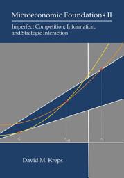 Icon image Microeconomic Foundations II: Imperfect Competition, Information, and Strategic Interaction