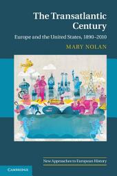Icon image The Transatlantic Century: Europe and America, 1890–2010