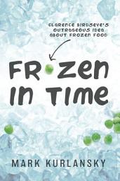 Icon image Frozen in Time (Adapted for Young Readers): Clarence Birdseye's Outrageous Idea About Frozen Food