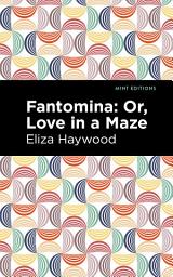 Icon image Fantomina: ;Or, Love in a Maze