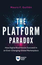 Icon image The Platform Paradox: How Digital Businesses Succeed in an Ever-Changing Global Marketplace