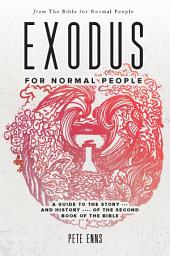 Icon image Exodus for Normal People: A Guide to the Story—and History—of the Second Book of the Bible