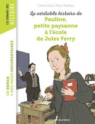 Icon image La véritable histoire de Pauline, petite paysanne à l'école de Jules Ferry