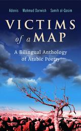 Icon image Victims of a Map: A Bilingual Anthology of Arabic Poetry (Adonis, Mahmud Darwish, Samih al-Qasim)