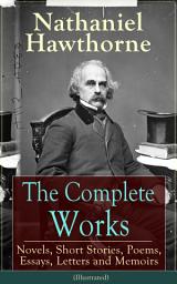 Icon image The Complete Works of Nathaniel Hawthorne: Novels, Short Stories, Poems, Essays, Letters and Memoirs (Illustrated): The Scarlet Letter with its Adaptation, The House of the Seven Gables, The Blithedale Romance, Tanglewood Tales, Birthmark, Ghost of Doctor Harris… (Including Biographies and Literary Criticism)