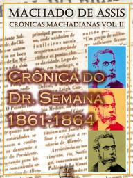 Icon image Crônica do Dr. Semana (1861-1864) [Ilustrado, Notas e Índice Ativo] [Com Biografia, Críticas e Análises] (Publicado originalmente na Semana Ilustrada): Crônicas
