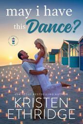 Icon image May I Have This Dance? A Sweet Spring Story of Faith, Love, and Small-Town Holidays