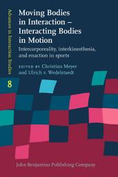 Icon image Moving Bodies in Interaction – Interacting Bodies in Motion: Intercorporeality, interkinesthesia, and enaction in sports
