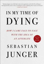 Icon image In My Time of Dying: How I Came Face to Face with the Idea of an Afterlife