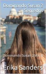 Icon image Dominando Susan 2. Segredos: Dominando Susan 2 Vol. 8