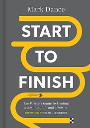 Icon image Start to Finish: The Pastor’s Guide to Leading a Resilient Life and Ministry