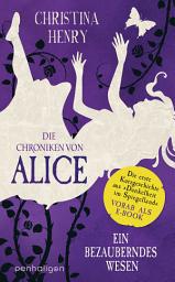 Icon image Die Chroniken von Alice – Ein bezauberndes Wesen: Die erste Kurzgeschichte aus »Dunkelheit im Spiegelland« vorab als E-Book