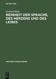 Icon image Reinheit der Sprache, des Herzens und des Leibes: Zur Wirkungsgeschichte des rhetorischen Begriffs >puritas