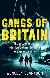 Icon image Gangs of Britain - The Gripping True Stories Behind Britain's Organised Crime