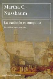 Icon image La tradición cosmopolita: Un noble e imperfecto ideal