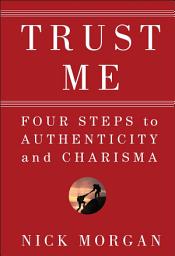 Icon image Trust Me: Four Steps to Authenticity and Charisma