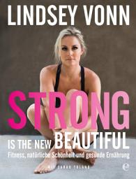 Icon image Strong is the new beautiful: Fitness, natürliche Schönheit und gesunde Ernährung