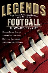 Icon image Legends: The Best Players, Games, and Teams in Football: Classic Super Bowls! Amazing Playmakers! Historic Dynasties! And Much, Much More!
