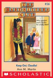 Icon image Keep Out, Claudia! (The Baby-Sitters Club #56)