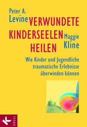 Icon image Verwundete Kinderseelen heilen: Wie Kinder und Jugendliche traumatische Erlebnisse überwinden können
