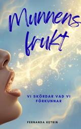 Icon image Munnens frukt: Vi skördar vad vi förkunnar