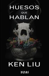 Icon image Huesos que hablan: Libro Cuarto de la Dinastía del Diente de León