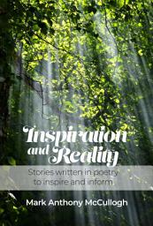 Icon image Inspiration and Reality: Stories written in poetry to inspire and inform