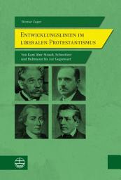Icon image Entwicklungslinien im liberalen Protestantismus: Von Kant über Strauß, Schweitzer und Bultmann bis zur Gegenwart