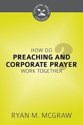 Icon image How Do Preaching and Corporate Prayer Work Together?