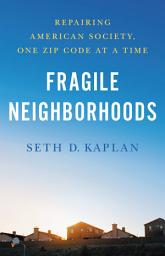 Icon image Fragile Neighborhoods: Repairing American Society, One Zip Code at a Time