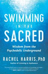 Icon image Swimming in the Sacred: Wisdom from the Psychedelic Underground