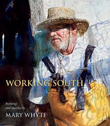 Icon image Working South: Paintings and Sketches by Mary Whyte