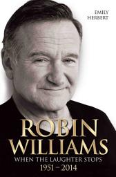 Icon image Robin Williams - When the Laughter Stops 1951-2014
