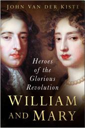 Icon image William and Mary: Heroes of the Glorious Revolution
