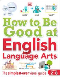 Icon image How to Be Good at English Language Arts: The Simplest-ever Visual Guide