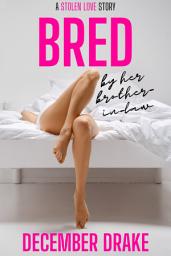 Icon image Bred by Her Brother-in-Law: A Forbidden Stolen Love Breeding Romance