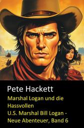 Icon image Marshal Logan und die Hassvollen (U.S. Marshal Bill Logan - Neue Abenteuer, Band 6): Cassiopeiapress Western