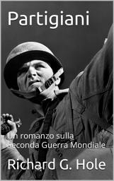 Icon image Partigiani: Un romanzo sulla Seconda Guerra Mondiale