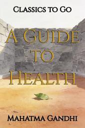 Icon image A Guide to Health: Restored Classics to Go Edition
