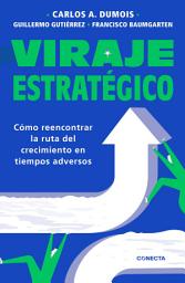 Icon image Viraje estratégico: cómo reencontrar la ruta del crecimiento en tiempos adversos