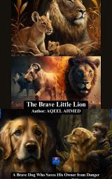 Icon image THE BRAVE LION AND A BRAVE DOG WHO SAVES HIS OWNER FROM DANGER