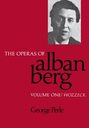Icon image The Operas of Alban Berg, Volume I: Wozzeck