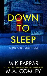 Icon image Down to Sleep: A Psychological Thriller