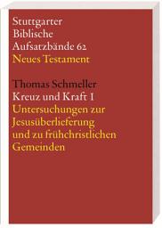 Icon image Kreuz und Kraft: Literarische, sozialgeschichtliche und theologische Untersuchungen zu Jesus und Paulus
