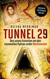 Icon image Tunnel 29 : den sanna historien om den osannolika flykten under Berlinmuren